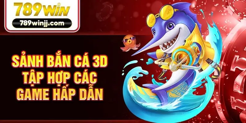 Sảnh bắn cá 3D tập hợp các game hấp dẫn Sảnh bắn cá 3D tập hợp các game hấp dẫn